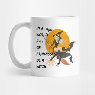 Halloween In A World Full Of Princesses Be A Witch Mug